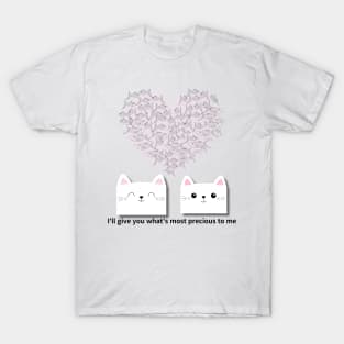 I'll give you what's most precious to me,cats T-Shirt